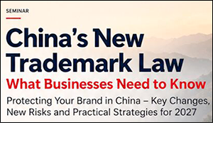 2 octobre 2026 - China’s New Trademark Law: What Businesses Need to Know